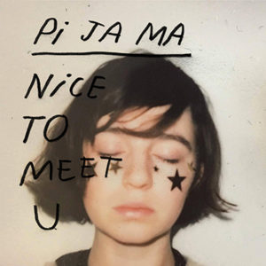 PI JA MA - Nice To Meet U (2019)
